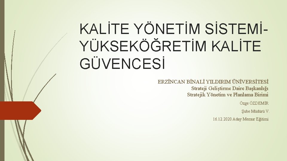 KALİTE YÖNETİM SİSTEMİYÜKSEKÖĞRETİM KALİTE GÜVENCESİ ERZİNCAN BİNALİ YILDIRIM ÜNİVERSİTESİ Strateji Geliştirme Daire Başkanlığı Stratejik