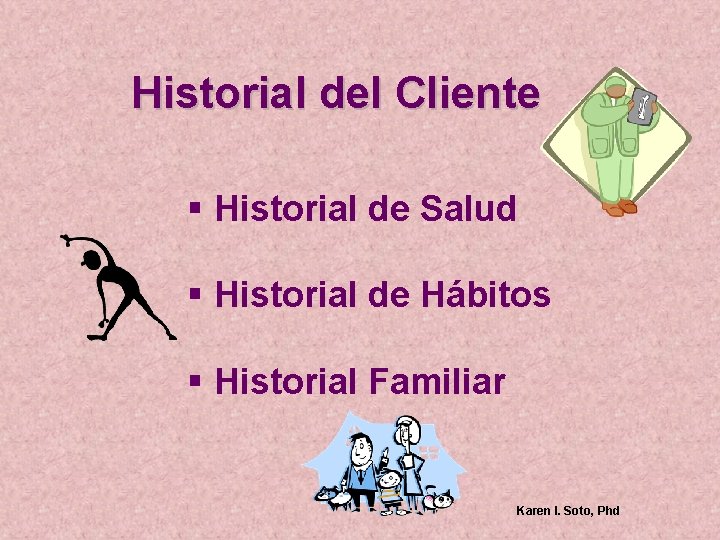 Historial del Cliente § Historial de Salud § Historial de Hábitos § Historial Familiar