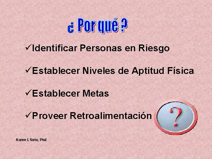 ¿ üIdentificar Personas en Riesgo üEstablecer Niveles de Aptitud Física üEstablecer Metas üProveer Retroalimentación