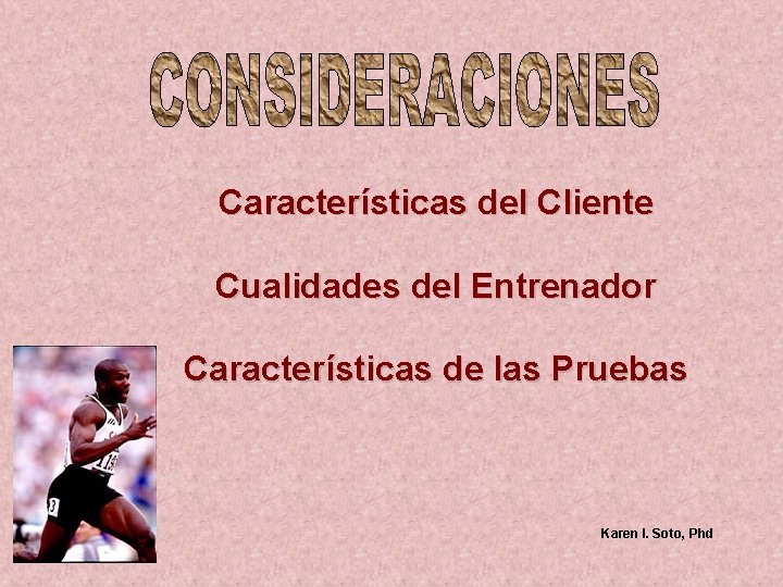 Características del Cliente Cualidades del Entrenador Características de las Pruebas Karen I. Soto, Phd