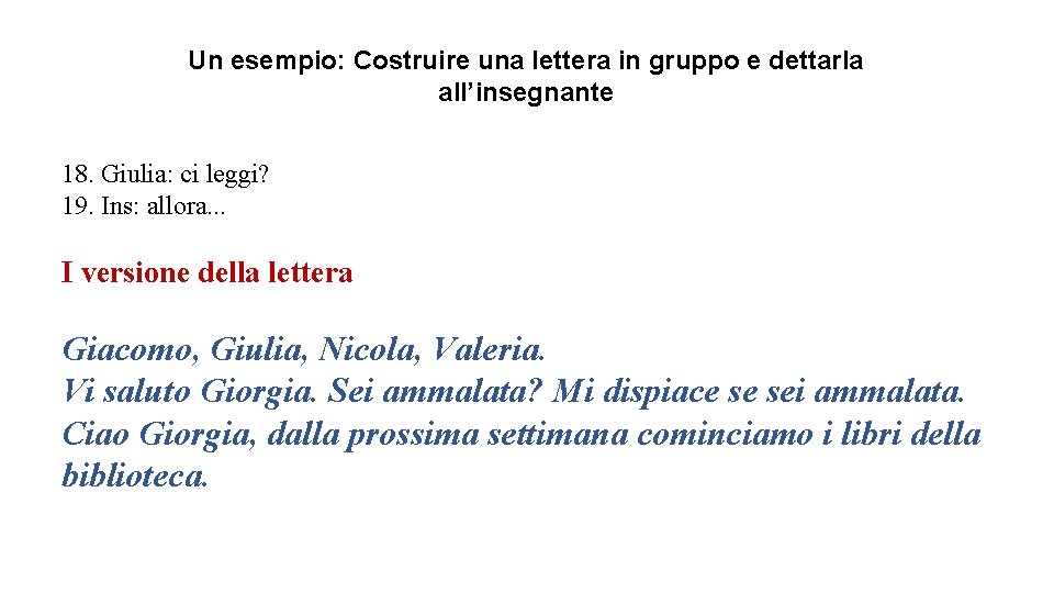 Un esempio: Costruire una lettera in gruppo e dettarla all’insegnante 18. Giulia: ci leggi?