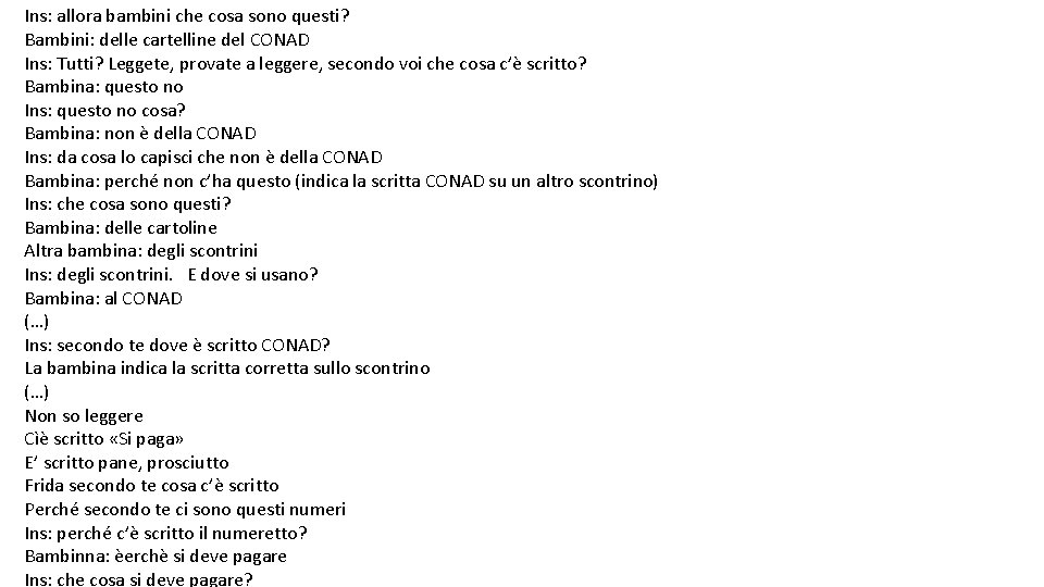 Ins: allora bambini che cosa sono questi? Bambini: delle cartelline del CONAD Ins: Tutti?