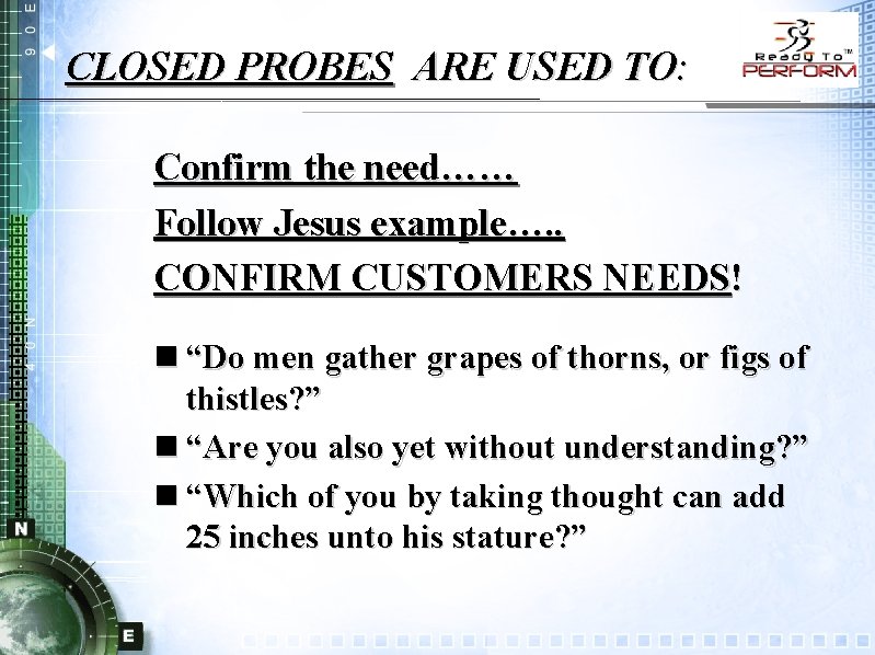 CLOSED PROBES ARE USED TO: Confirm the need…… Follow Jesus example…. . CONFIRM CUSTOMERS