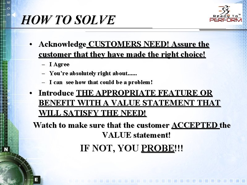 HOW TO SOLVE • Acknowledge CUSTOMERS NEED! Assure the customer that they have made