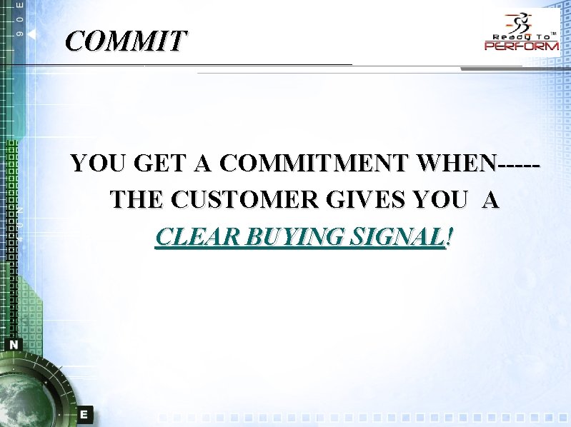 COMMIT YOU GET A COMMITMENT WHEN----THE CUSTOMER GIVES YOU A CLEAR BUYING SIGNAL! 