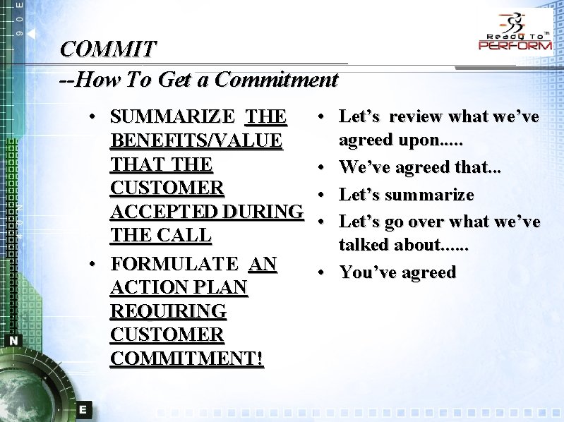 COMMIT --How To Get a Commitment • SUMMARIZE THE BENEFITS/VALUE THAT THE CUSTOMER ACCEPTED