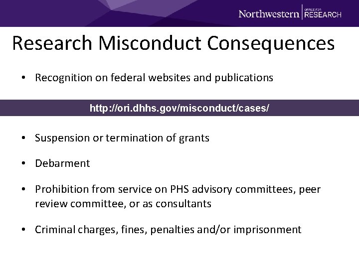 Research Misconduct Consequences • Recognition on federal websites and publications http: //ori. dhhs. gov/misconduct/cases/