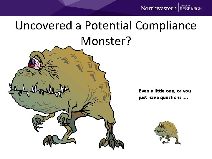 Uncovered a Potential Compliance Monster? Even a little one, or you just have questions….