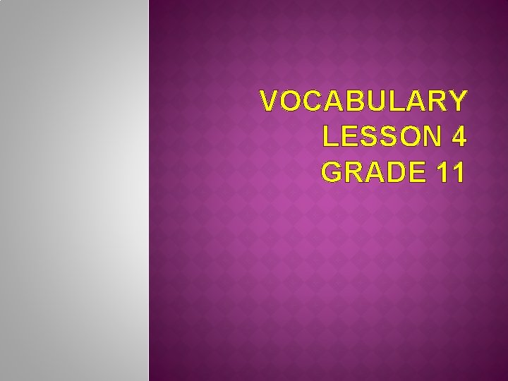 VOCABULARY LESSON 4 GRADE 11 
