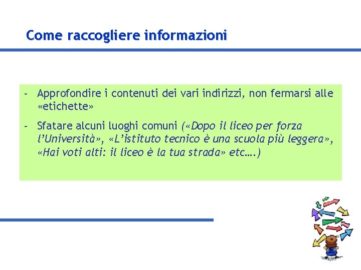 Come raccogliere informazioni - Approfondire i contenuti dei vari indirizzi, non fermarsi alle «etichette»