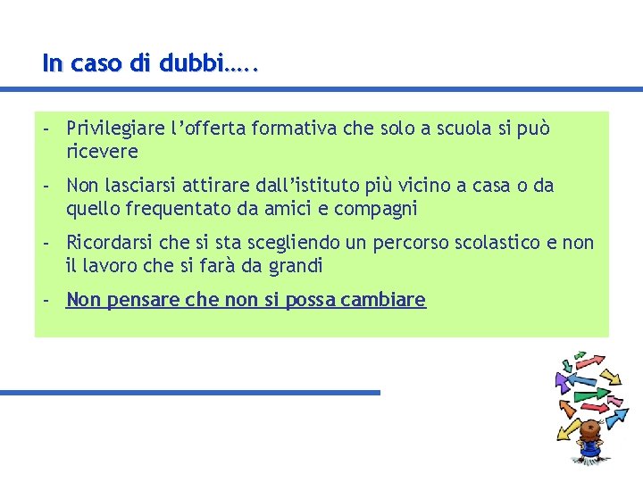 In caso di dubbi…. . - Privilegiare l’offerta formativa che solo a scuola si