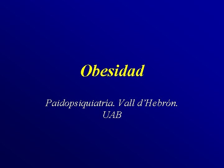 Obesidad Paidopsiquiatría. Vall d’Hebrón. UAB 