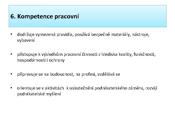 6. Kompetence pracovní • dodržuje vymezená pravidla, používá bezpečně materiály, nástroje, vybavení • přistupuje