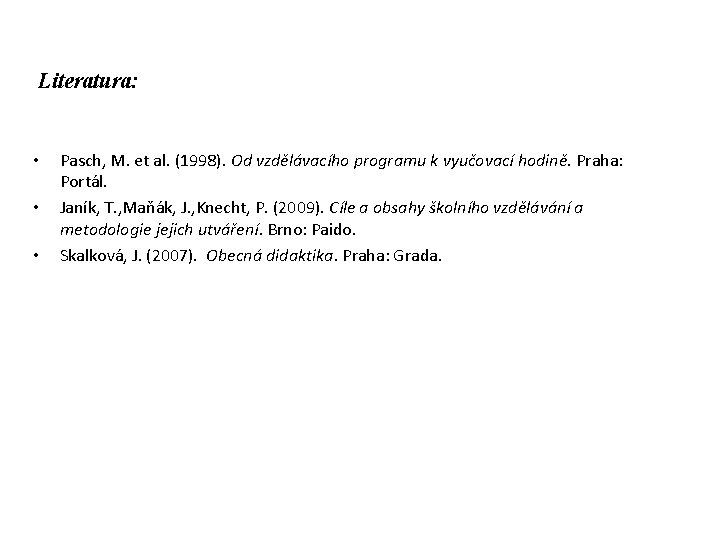 Literatura: • • • Pasch, M. et al. (1998). Od vzdělávacího programu k vyučovací