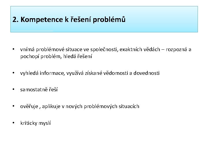 2. Kompetence k řešení problémů • vnímá problémové situace ve společnosti, exaktních vědách –