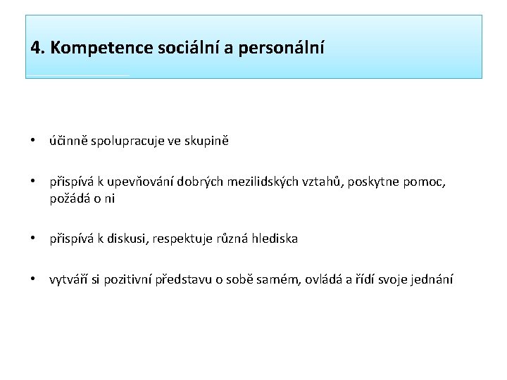 4. Kompetence sociální a personální • účinně spolupracuje ve skupině • přispívá k upevňování