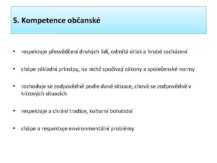 5. Kompetence občanské • respektuje přesvědčení druhých lidí, odmítá útlak a hrubé zacházení •