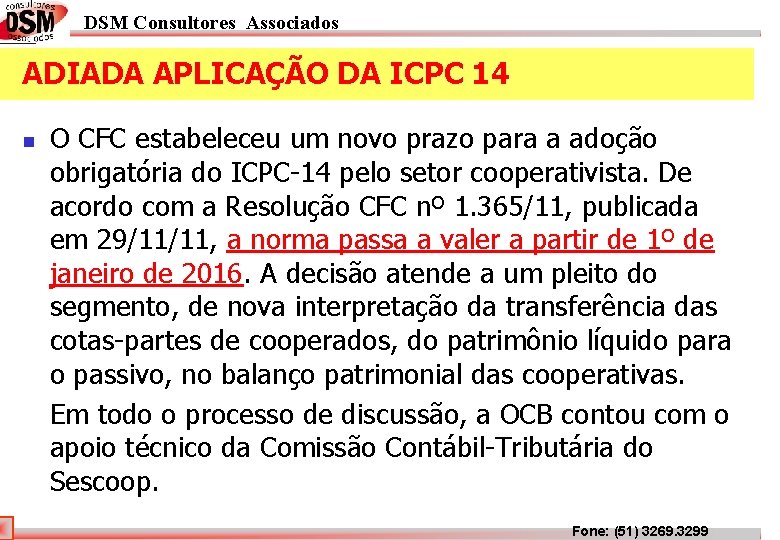 DSM Consultores Associados ADIADA APLICAÇÃO DA ICPC 14 n O CFC estabeleceu um novo