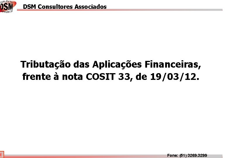 DSM Consultores Associados DSM Associados Tributação das Aplicações Financeiras, frente à nota COSIT 33,
