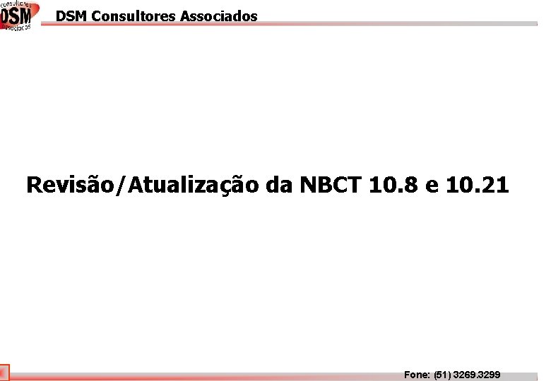 DSM Consultores Associados DSM Associados Revisão/Atualização da NBCT 10. 8 e 10. 21 Fone: