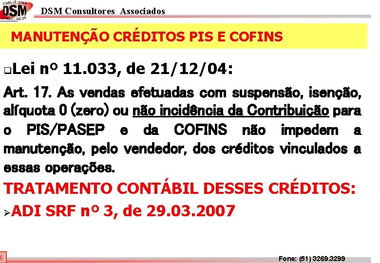 DSM Consultores Associados MANUTENÇÃO CRÉDITOS PIS E COFINS Lei nº 11. 033, de 21/12/04: