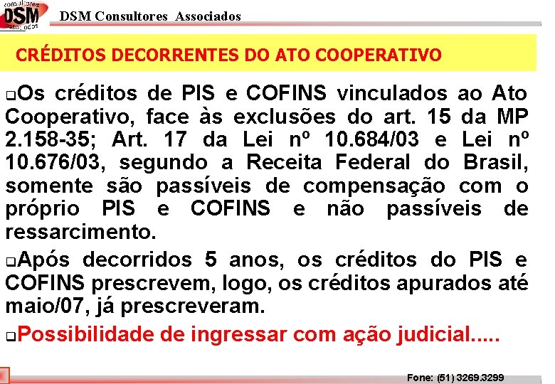 DSM Consultores Associados CRÉDITOS DECORRENTES DO ATO COOPERATIVO Os créditos de PIS e COFINS