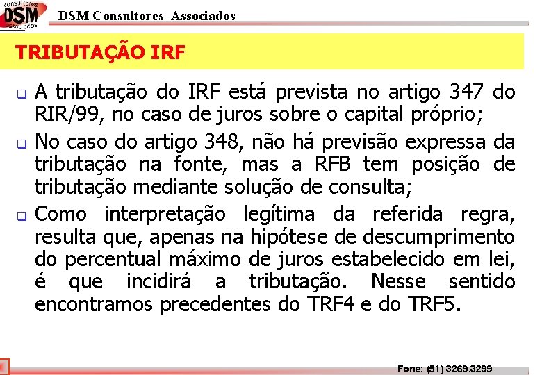 DSM Consultores Associados TRIBUTAÇÃO IRF q q q A tributação do IRF está prevista