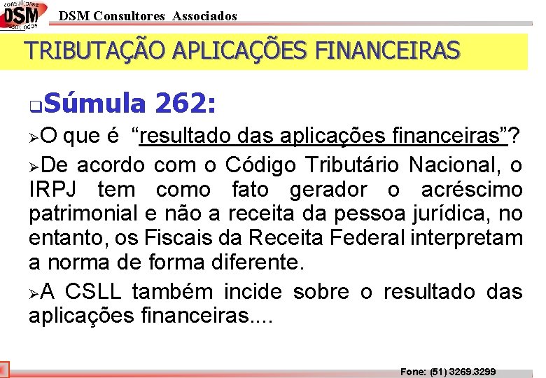 DSM Consultores Associados TRIBUTAÇÃO APLICAÇÕES FINANCEIRAS q Súmula 262: O que é “resultado das