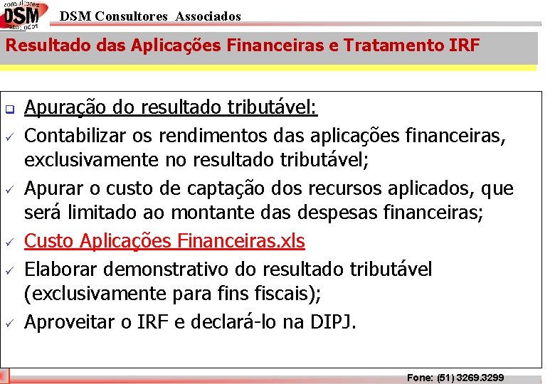 DSM Consultores Associados Resultado das Aplicações Financeiras e Tratamento IRF q ü ü ü