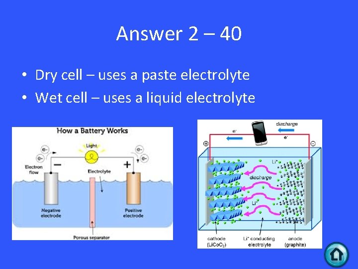Answer 2 – 40 • Dry cell – uses a paste electrolyte • Wet