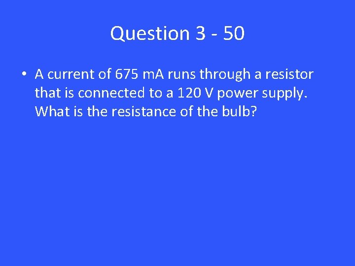 Question 3 - 50 • A current of 675 m. A runs through a