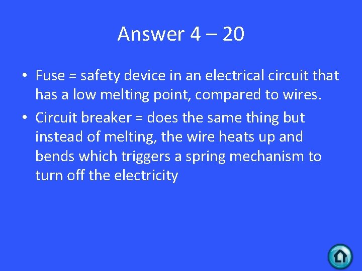 Answer 4 – 20 • Fuse = safety device in an electrical circuit that