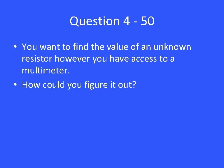 Question 4 - 50 • You want to find the value of an unknown