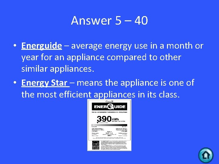 Answer 5 – 40 • Energuide – average energy use in a month or