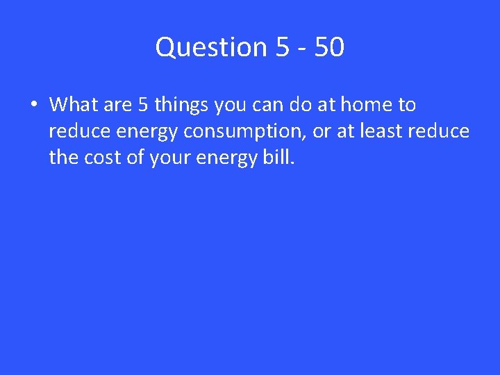 Question 5 - 50 • What are 5 things you can do at home