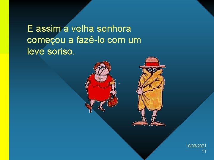 E assim a velha senhora começou a fazê-lo com um leve soriso. 10/09/2021 11