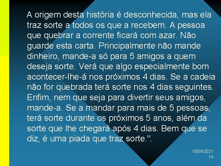 A origem desta história é desconhecida, mas ela traz sorte a todos os que