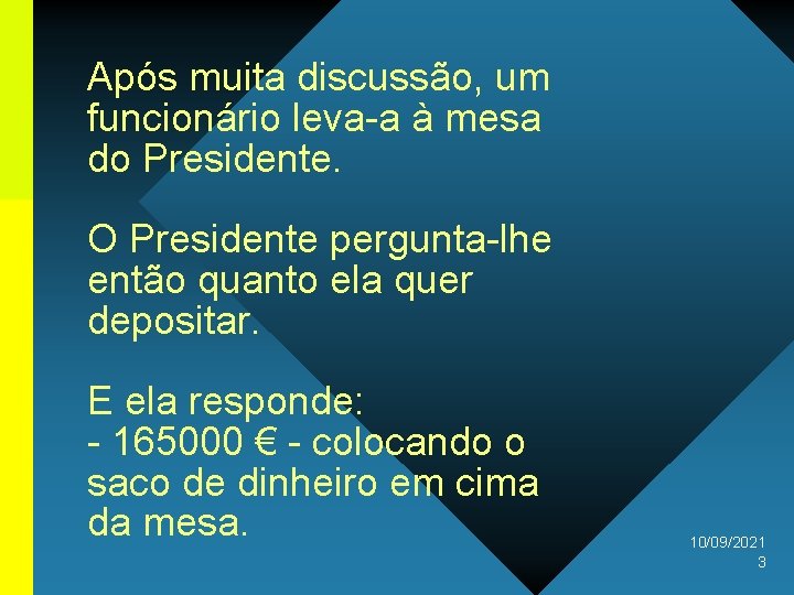 Após muita discussão, um funcionário leva-a à mesa do Presidente. O Presidente pergunta-lhe então