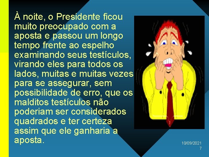 À noite, o Presidente ficou muito preocupado com a aposta e passou um longo