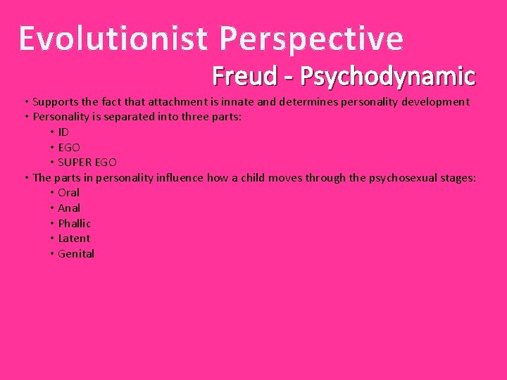 Evolutionist Perspective Freud - Psychodynamic • Supports the fact that attachment is innate and