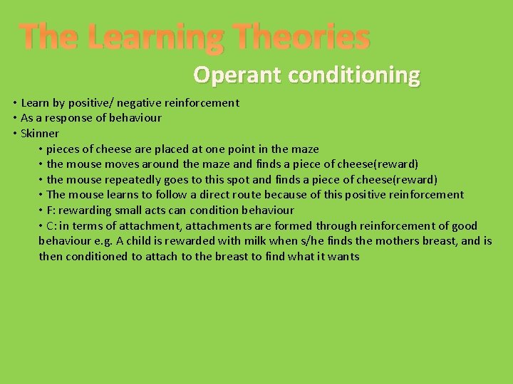 The Learning Theories Operant conditioning • Learn by positive/ negative reinforcement • As a