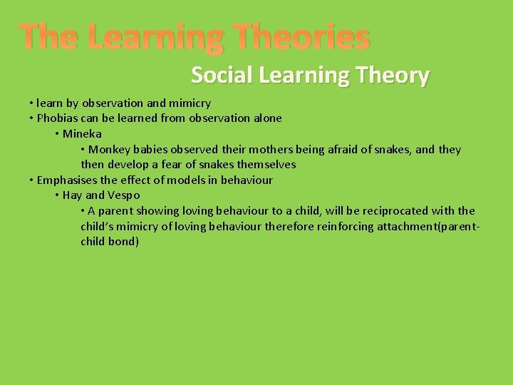 The Learning Theories Social Learning Theory • learn by observation and mimicry • Phobias