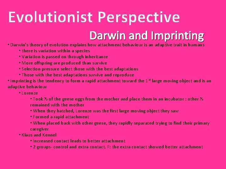 Evolutionist Perspective Darwin and Imprinting • Darwin’s theory of evolution explains how attachment behaviour