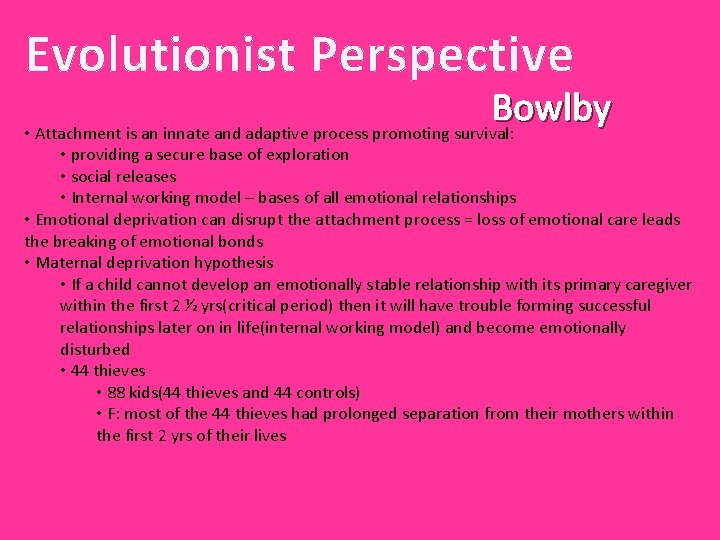 Evolutionist Perspective Bowlby • Attachment is an innate and adaptive process promoting survival: •