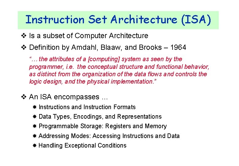 Instruction Set Architecture (ISA) v Is a subset of Computer Architecture v Definition by