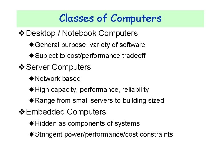 Classes of Computers v Desktop / Notebook Computers General purpose, variety of software Subject