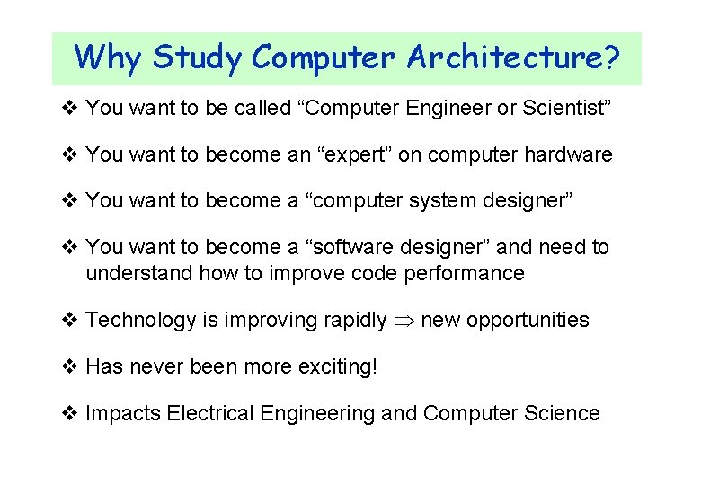 Why Study Computer Architecture? v You want to be called “Computer Engineer or Scientist”