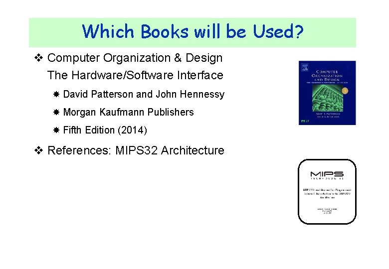 Which Books will be Used? v Computer Organization & Design The Hardware/Software Interface David