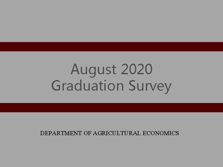 August 2020 Graduation Survey DEPARTMENT OF AGRICULTURAL ECONOMICS 