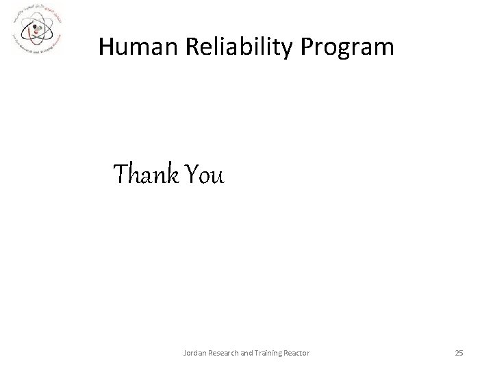 Human Reliability Program Thank You Jordan Research and Training Reactor 25 